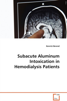 Subacute Aluminum Intoxication in Hemodialysis Patients by Kenrick Berend - Paperback