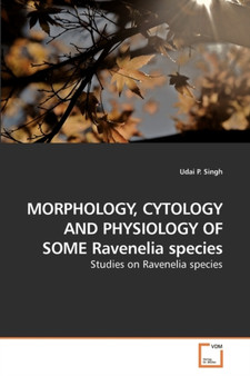 MORPHOLOGY, CYTOLOGY AND PHYSIOLOGY OF SOME Ravenelia species by Udai P Singh - Paperback