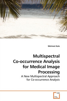 Multispectral Co-occurrence Analysis for Medical Image Processing by Mehmet Kale - Paperback