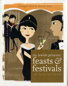 The Jewish Princess: Feasts and Festivals : With Family and Friends