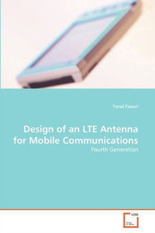 Design of an LTE Antenna for Mobile Communications by Yanal Faouri - Paperback