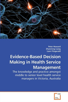 Evidence-Based Decision Making in Health Service Management by Peter Howard - Paperback