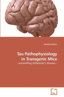 Tau Pathophysiology in Transgenic Mice by Natasha Deters - Paperback