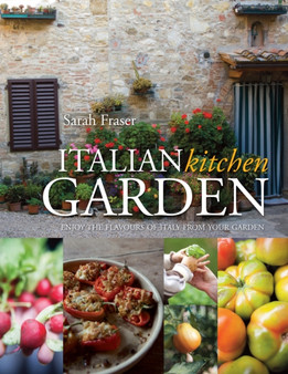 Italian Kitchen Garden : Enjoy the flavours of Italy from your garden