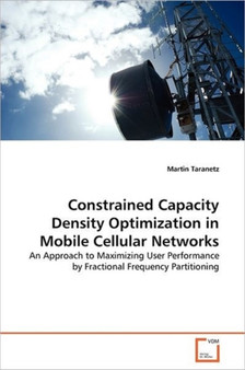 Constrained Capacity Density Optimization in Mobile Cellular Networks by Martin Taranetz - Paperback