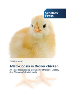 Aflatoxicosis in Broiler chicken by Zahid Hussain - Paperback