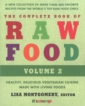 Complete Book Of Raw Food, The: Volume 2 : Healthy, Delicious Vegetarian Cuisine Made with Living Foods
