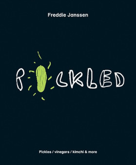Pickled : Over 60 Inspiring Recipes for Pickles, Kimchi, Vinegars & More