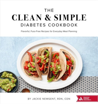 The Clean & Simple Diabetes Cookbook : Flavorful, Fuss-Free Recipes for Everyday Meal Planning
