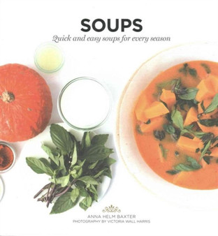 Soups : Quick and easy soups for every season