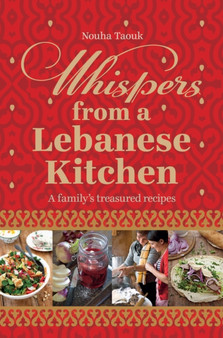 Whispers from a Lebanese Kitchen : A Family's Treasured Recipes