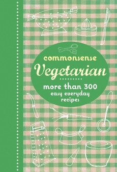 Commonsense Vegetarian : More Than 300 Easy Everyday Recipes