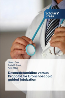 Dexmedetomidine versus Propofol for Bronchoscopic guided intubation by Goel Nitesh - Paperback