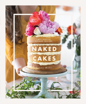 Naked Cakes : Simple Beautiful Handmade Creations