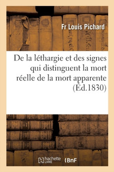 de la Lethargie Et Des Signes Qui Distinguent La Mort Reelle de la Mort Apparente by Fr Louis Pichard - Paperback