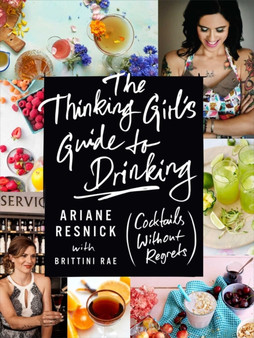 The Thinking Girl's Guide To Drinking : (Cockails without Regrets)