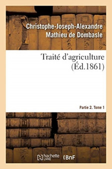 Traite d'Agriculture. Partie 2. Tome 1 by Christophe-Joseph-Alexandre Mathieu de Dombasle - Paperback