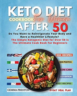 Keto Diet Cookbook for Women After 50 : Complete Ketogenic Diet For Women Over 50: Useful Tips And 200 Delicious Recipes - 31 Day Keto Meal Plans To Lose Weight, Reset Your Metabolism, And Stay Health