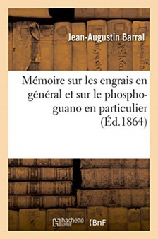 Memoire Sur Les Engrais En General Et Sur Le Phospho-Guano En Particulier by Jean-Augustin Barral - Paperback