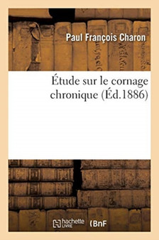 Etude Sur Le Cornage Chronique by Paul Francois Charon - Paperback