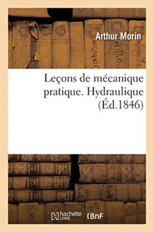 Lecons de Mecanique Pratique. Hydraulique by Arthur Morin - Paperback