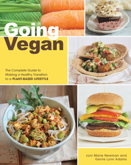 Going Vegan : The Complete Guide to Making a Healthy Transition to a Plant-Based Lifestyle