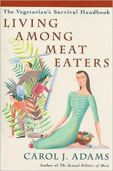 Living Among Meat Eaters : The Vegetarian's Survival Handbook
