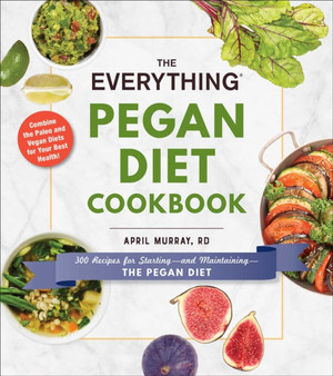 The Everything Pegan Diet Cookbook : 300 Recipes for Starting-and Maintaining-the Pegan Diet
