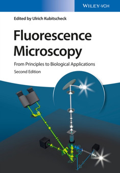 Fluorescence Microscopy : From Principles to Biological Applications by Ulrich Kubitscheck - Hardback