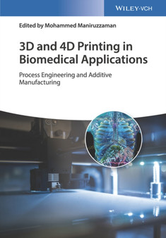3D and 4D Printing in Biomedical Applications : Process Engineering and Additive Manufacturing by Mohammed Maniruzzaman - Hardback