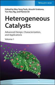 Heterogeneous Catalysts : Advanced Design, Characterization, and Applications, 2 Volumes by Wey Yang Teoh - Hardback