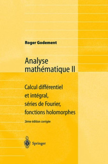 Analyse mathematique II : Calcul differentiel et integral, series de Fourier, fonctions holomorphes by Roger Godement - Paperback