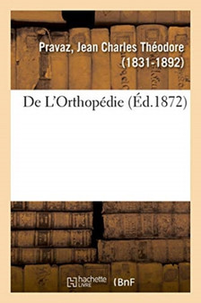 de l'Orthopedie by Jean Charles Theodore Pravaz - Paperback