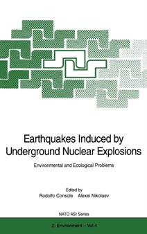 Earthquakes Induced by Underground Nuclear Explosions : Environmental and Ecological Problems - Proceedings of the NATO Advanced Research Workshop on "Earthquakes Induced by Underground Nuclear Explos : v. 4 by Rodolfo Console - Hardback