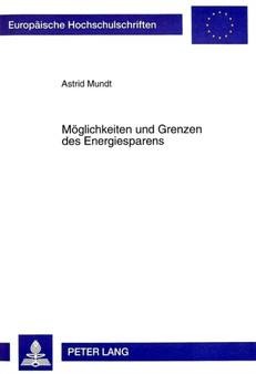 Moeglichkeiten und Grenzen des Energiesparens : Eine Analyse am Beispiel der Elektrizitaet by Mundt Astrid Mundt - Paperback
