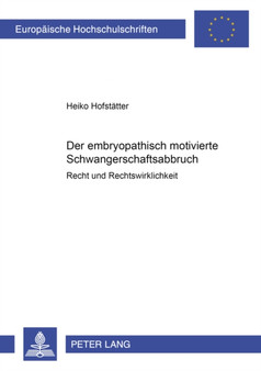 Der embryopathisch motivierte Schwangerschaftsabbruch : Recht und Rechtswirklichkeit by Hofstatter Heiko Hofstatter - Paperback