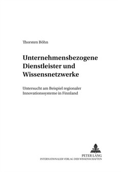 Unternehmensbezogene Dienstleister und Wissensnetzwerke : Untersucht am Beispiel regionaler Innovationssysteme in Finnland by Bohn Thorsten Bohn - Paperback