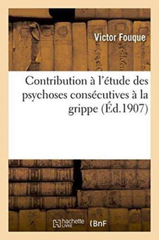 Contribution A l'Etude Des Psychoses Consecutives A La Grippe by Fouque - Paperback