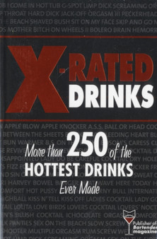 X-Rated Drinks : More Than 250 of the Hottest Cocktails for Wild Nights