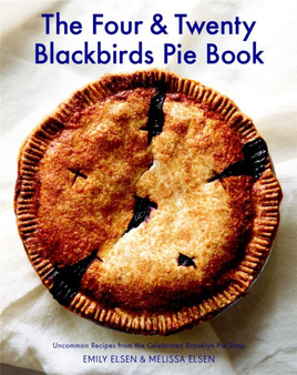 The Four & Twenty Blackbirds Pie Book : Uncommon Recipes from the Celebrated Brooklyn Pie Shop