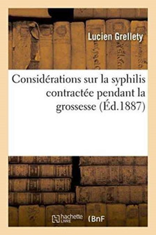 Considerations Sur La Syphilis Contractee Pendant La Grossesse by Lucien Grellety - Paperback