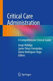 Critical Care Administration : A Comprehensive Clinical Guide by Jorge Hidalgo - Paperback