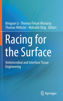 Racing for the Surface : Antimicrobial and Interface Tissue Engineering by Bingyun Li - Hardback