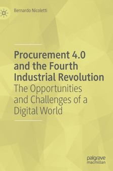 Procurement 4.0 and the Fourth Industrial Revolution : The Opportunities and Challenges of a Digital World by Bernardo Nicoletti - Hardback
