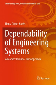 Dependability of Engineering Systems : A Markov Minimal Cut Approach : 272 by Hans-Dieter Kochs - Paperback