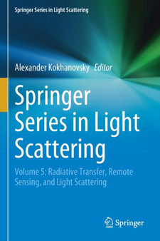 Springer Series in Light Scattering : Volume 5: Radiative Transfer, Remote Sensing, and Light Scattering by Alexander Kokhanovsky - Paperback