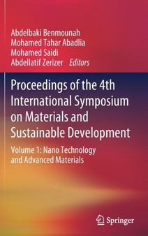 Proceedings of the 4th International Symposium on Materials and Sustainable Development : Volume 1: Nano Technology and Advanced Materials by Abdelbaki Benmounah - Hardback