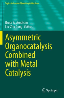Asymmetric Organocatalysis Combined with Metal Catalysis by Bruce A. Arndtsen - Paperback