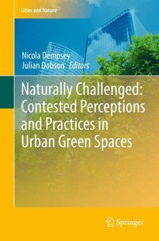 Naturally Challenged: Contested Perceptions and Practices in Urban Green Spaces by Nicola Dempsey - Hardback
