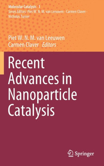 Recent Advances in Nanoparticle Catalysis : 1 by Piet W.N.M. van Leeuwen - Hardback